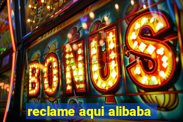 reclame aqui alibaba